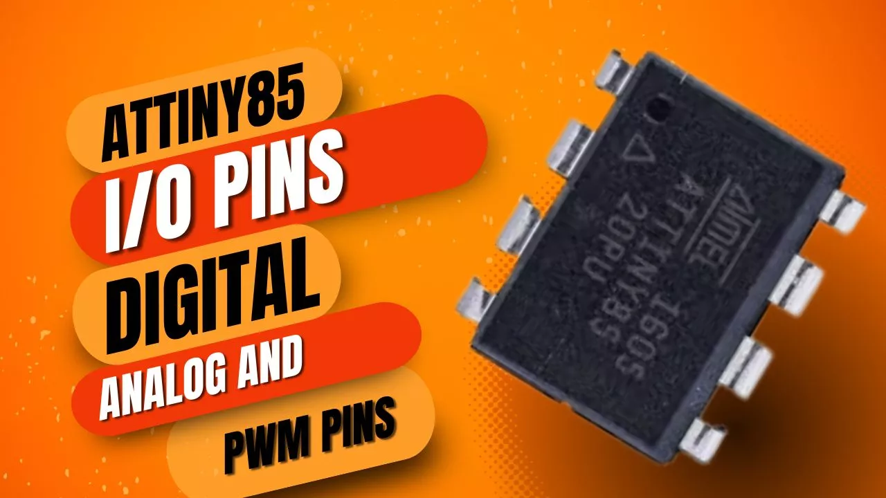 Understanding The IO Pins Of ATtiny85 Digital, Analog And PWM 